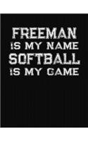 Freeman Is My Name Softball Is My Game: Softball Themed College Ruled Compostion Notebook - Personalized Gift for Freeman