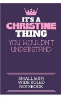 It's A Christine Thing You Wouldn't Understand Small (6x9) Wide Ruled Notebook