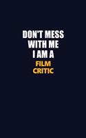 Don't Mess With Me I Am A Film Critic: Career journal, notebook and writing journal for encouraging men, women and kids. A framework for building your career.