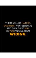 There Will Be Haters, Doubters And There Will Be You Proving Them Wrong: lined professional notebook/journal A perfect gifts under 10 dollars: Amazing Notebook/Journal/Workbook - Perfectly Sized 8.5x11" - 120 Pages