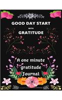 GOOD DAY START WITH GRATITUDE A one minute gratitude Journal