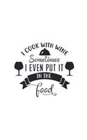 I Cook with Wine Sometimes I Even Put It in the Food