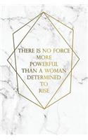 There Is No Force More Powerful Than a Woman Determined to Rise: Bullet Journal - 120-Page 1/4 Inch Dot Grid Female Empowerment Notebook - 6 X 9 Marble & Gold Perfect Paperback(Girly Bullet Notebooks)