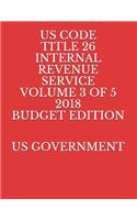 Us Code Title 26 Internal Revenue Service Volume 3 of 5 2018 Budget Edition