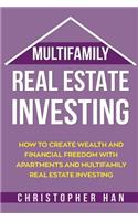 Multifamily Real Estate Investing: How to Create Wealth and Financial Freedom with Apartments and Multifamily Real Estate Investing