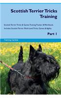 Scottish Terrier Tricks Training Scottish Terrier Tricks & Games Training Tracker & Workbook. Includes: Scottish Terrier Multi-Level Tricks, Games & Agility. Part 1