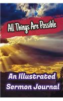 All Things Are Possible: An Illustrated Sermon Journal: Beautiful Illustrated Sermon Journal for One Year (52 Weeks) (Remember/Reflect/Record) (Sermon Journal+notebook)