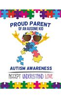 Proud parent of an ausome kid Autism Awareness Accept Understand Love 2: Autism Awareness Journal / Notebook wide rule lined 8.5x11' 110 lines pages