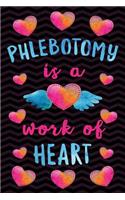 Phlebotomy is a Work of Heart: Notebook Phlebotomy Gifts - Journal for Writing Notes - Graduation Gifts for Phlebotomist Assistant Student - 6x9 Journal 108 Blank Wide Lined Pages