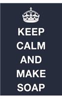 Keep Calm and Make Soap