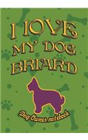 I Love My Dog Briard - Dog Owner Notebook: Doggy Style Designed Pages for Dog Owner's to Note Training Log and Daily Adventures.