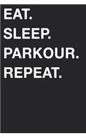 Eat Sleep Parkour Repeat: Blank Lined Composition Journal Notebook Diary Girls Boys Students Teachers Moms Dads Kids Christmas Birthdays
