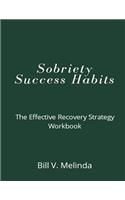 Sobriety Success Habits: The Effective Recovery Strategy Workbook