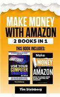 Make Money with Amazon: Includes Use Your Computer to Make Money & Make Money with Amazon