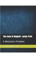 The Case of Wagner: Large Print: A Musician's Problem