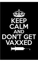 Keep Calm and Don't Get Vaxxed