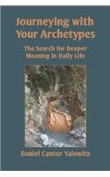 Journeying with Your Archetypes: The Search for Deeper Meaning in Daily Life