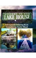 Welcome To Our Lake House: A Greyscale Coloring Book