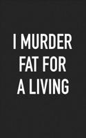 I Murder Fat for a Living