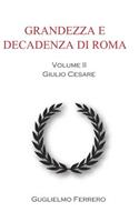 Grandezza E Decadenza Di Roma: Giulio Cesare. Volume II