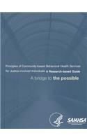 Principles of Community-based Behavioral Health Services for Justice-involved Individuals: A Research-based Guide (A bridge to the possible)