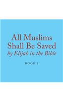 All Muslims Shall Be Saved by Elijah in the Bible