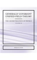 Generally Covariant Unified Field Theory - The Geometrization of Physics - Volume III