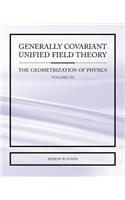 Generally Covariant Unified Field Theory - The Geometrization of Physics - Volume III