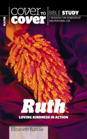 Ruth: Loving kindness in action(Cover to Cover Bible Study Guides)