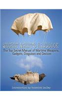 Secret Agent Handbook: The Top Secret Manual of Wartime Weapons, Gadgets, Disguises and Devices