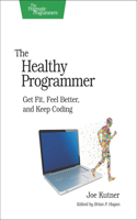 The Healthy Programmer: (Pragmatic Programmers)