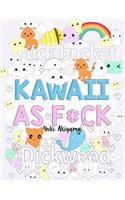 Kawaii As F*ck: A Super Cute Kawaii Coloring Book for Adults Filled with Swear Words, Narwhals, Unicorns and More to Relieve Stress & Anger