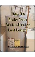 How to Make Your Water Heater Last Longer