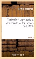 Traité de Charpenterie Et Des Bois de Toutes Espèces. Partie 2