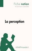 perception (Fiche notion): LePetitPhilosophe.fr - Comprendre la philosophie