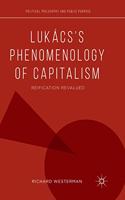 Lukács’s Phenomenology of Capitalism: Reification Revalued(Political Philosophy and Public Purpose)