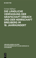 Die Ländliche Verfassung Der Grafschaft Erbach Und Der Herrschaft Breuberg Im 18. Jahrhundert: Ein Beitrag Zur Deutschen Rechts- Und Wirtschaftsgeschichte(29 Abhandlungen Aus Dem Staatswissenschaftlichen Seminar Zu Str)