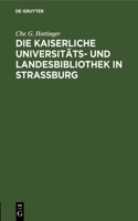 Die Kaiserliche Universitäts- Und Landesbibliothek in Straßburg