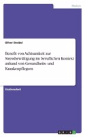 Benefit von Achtsamkeit zur Stressbewältigung im beruflichen Kontext anhand von Gesundheits- und Krankenpflegern