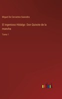 ingenioso Hidalgo Don Quixote de la mancha: Tomo 1