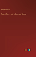 Robert Blum - sein Leben, sein Wirken