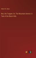 Ben, the Trapper; Or, The Mountain Demon