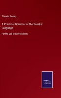 A Practical Grammar of the Sanskrit Language: For the use of early students