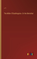 The Miller O'Duddingston. Or the Betrothal