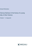 Clarissa Harlowe; Or the history of a young lady, In Nine Volumes
