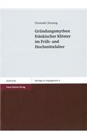 Grundungsmythen Frankischer Kloster Im Fruh- Und Hochmittelalter