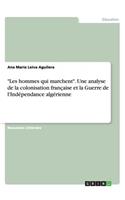 Les hommes qui marchent. Une analyse de la colonisation française et la Guerre de l'Indépendance algérienne