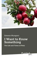 I Want to Know Something: The Life and Times of Petai