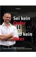 Sei kein Opfer ... und kein Täter