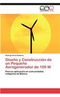Diseno y Construccion de Un Pequeno Aerogenerador de 100 W: (Spanish)